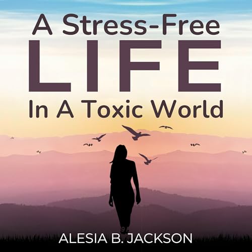 Cover of A Stress-Free Life in a Toxic World