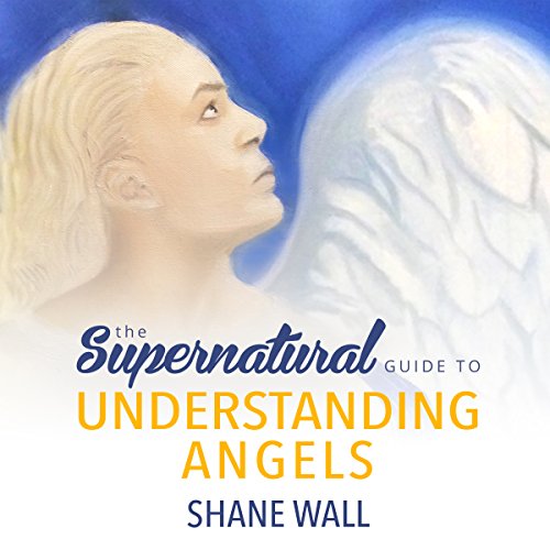 Cover of The Supernatural Guide to Understanding Angels