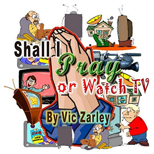 Cover of Shall I Pray or Watch TV?