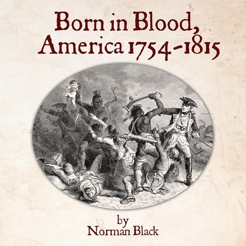 Cover of Born in Blood, America 1754-1815