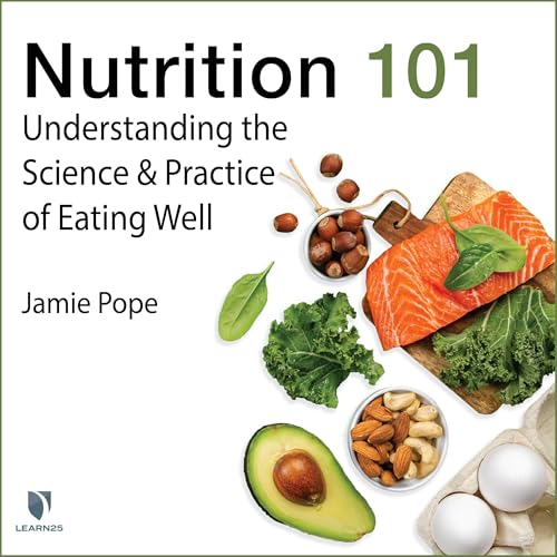 Cover of Nutrition 101: Understanding the Science and Practice of Eating Well