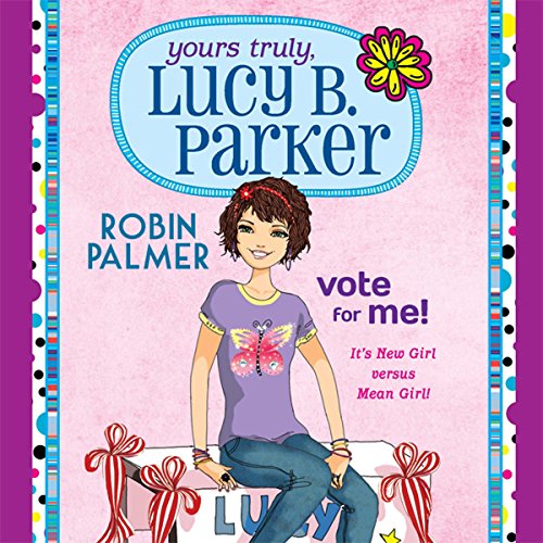 Cover of Yours Truly, Lucy B. Parker: Vote for Me