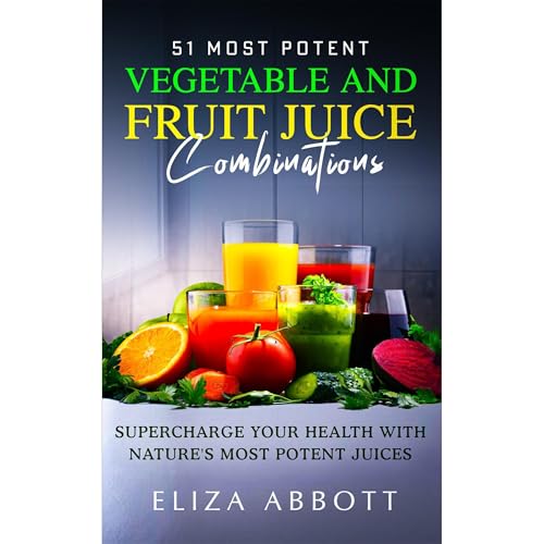 Cover of 51 Most Potent Vegetable and Fruit Juice Combinations