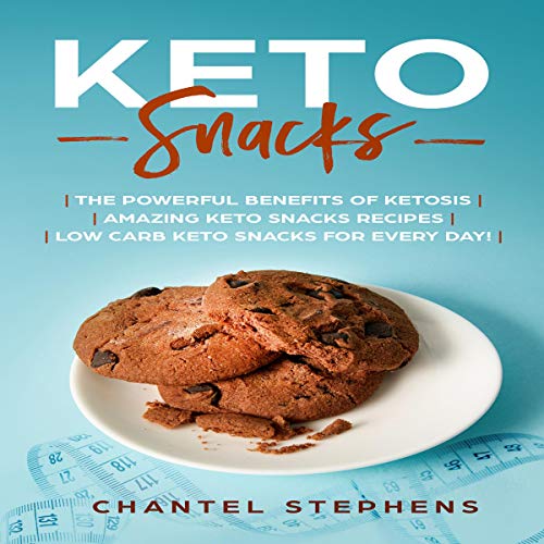 Cover of Keto Snacks: The Powerful Benefits of Ketosis, Amazing Keto Snacks Recipes, Low Carb Keto Snacks for Every Day!