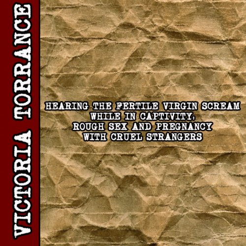 Cover of Hearing the Fertile Virgin Scream While in Captivity