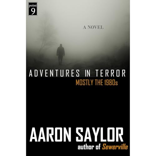 Cover of Adventures In Terror: Mostly the 1980s - a Novel