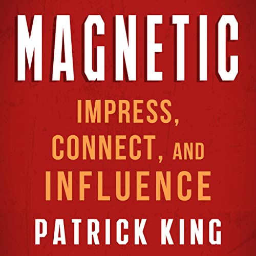 Cover of Magnetic: How to Impress, Connect, and Influence