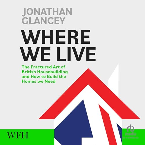 Cover of Where We Live: The Fractured Art of British Housebuilding and How to Build the Homes we Need