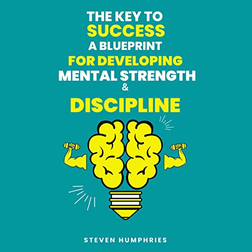 Cover of The Key to Success a Blueprint for Developing Mental Strength and Discipline