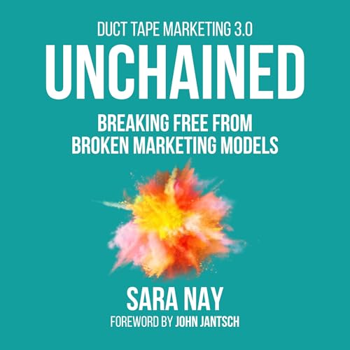 Cover of Unchained: Breaking Free from Broken Marketing Models