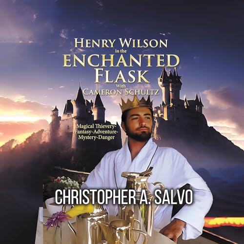 Cover of Henry Wilson in the Enchanted Flask with Cameron Schultz
