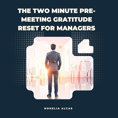 Cover of The Two Minute Pre-Meeting Gratitude Reset for Managers