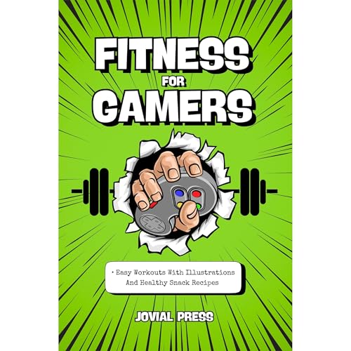 Cover of Fitness for Gamers • Easy Workouts With Illustrations And Healthy Snack Recipes