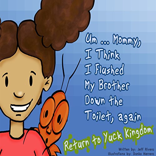 Cover of Um...Mommy, I Think I Flushed My Brother down the Toilet (Again)