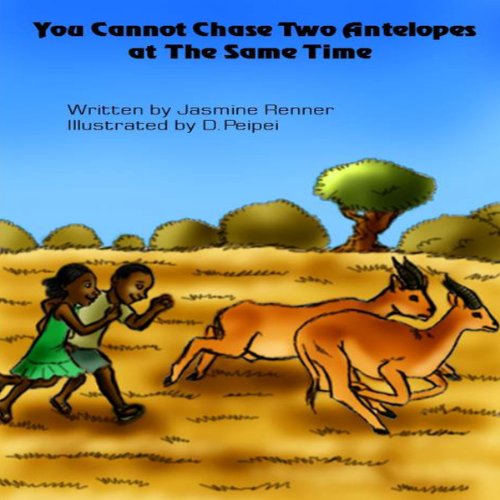 Cover of You Cannot Chase Two Antelopes at the Same Time