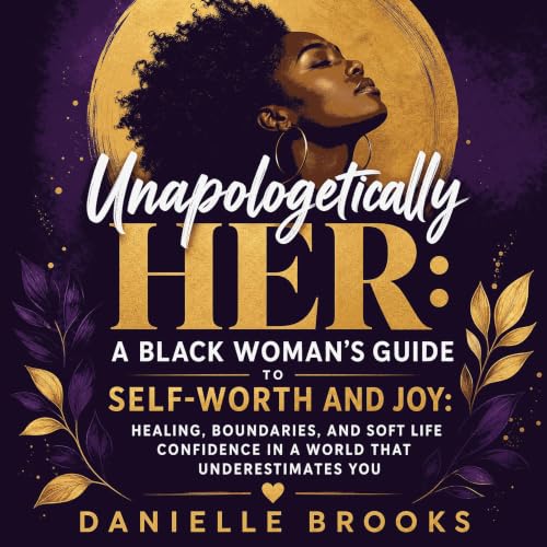 Cover of Unapologetically Her: A Black Woman's Guide to Self-Worth and Joy: Healing, Boundaries, and Soft Life Confidence in a World That Underestimates You