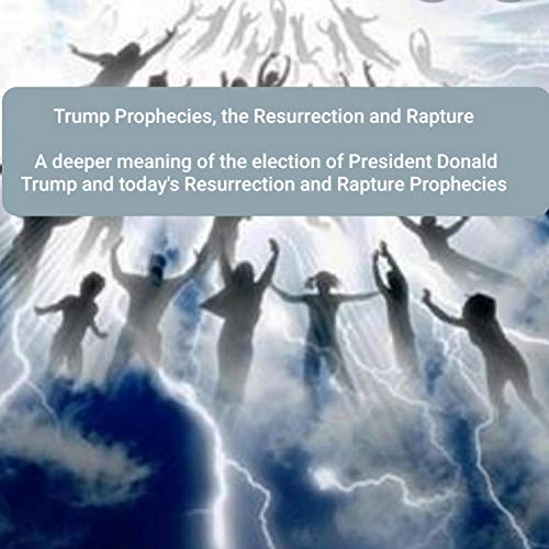 Cover of Trump Prophecies, the Resurrection and Rapture