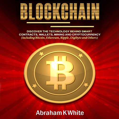 Cover of Blockchain: Discover the Technology behind Smart Contracts, Wallets, Mining and Cryptocurrency (including Bitcoin, Ethereum, Ripple, Digibyte and Others)