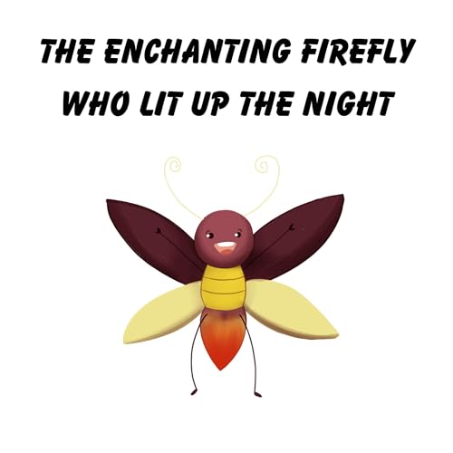 Cover of The Enchanting Firefly Who Lit Up the Night