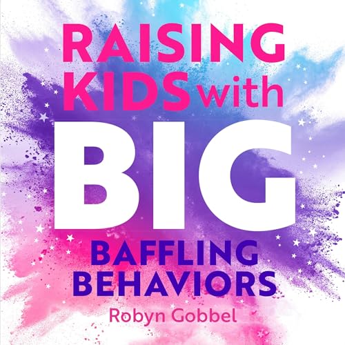 Cover of Raising Kids with Big, Baffling Behaviors