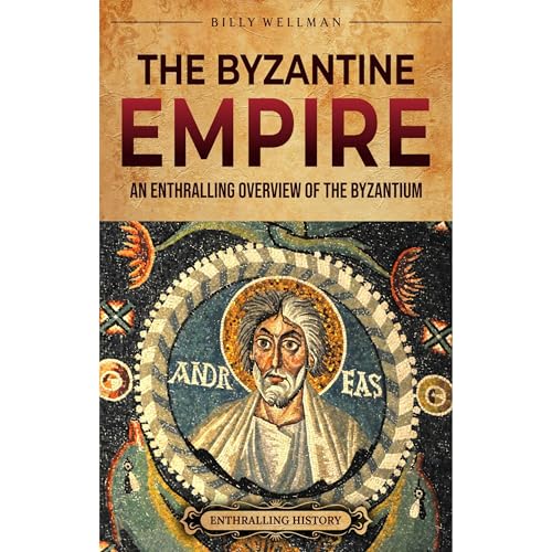 Cover of The Byzantine Empire: An Enthralling Overview of the Byzantium