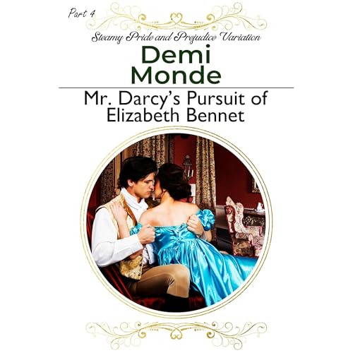 Cover of Part 4 - Mr. Darcy's Pursuit of Elizabeth Bennet