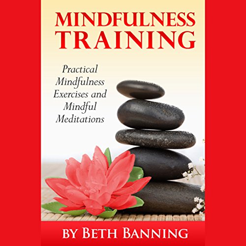 Cover of Meditation and Mindfulness Training: Practical Mindfulness Exercises and Mindful Meditations