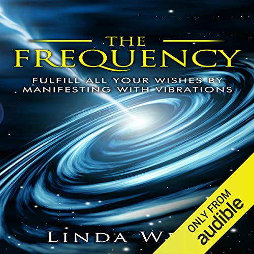 Cover of The Frequency: Fulfill All Your Wishes by Manifesting with Vibrations