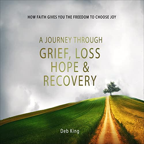 Cover of A Journey Through Grief, Loss, Hope and Recovery