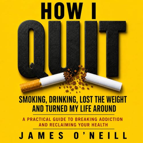 Cover of How I Quit Smoking, Drinking, Lost the Weight and Turned My Life Around