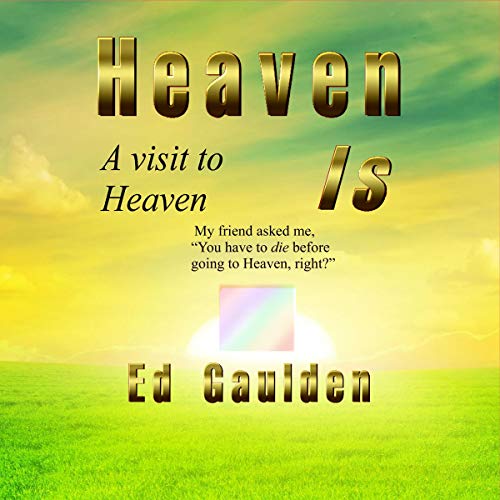 Cover of Heaven Is: A Visit to Heaven