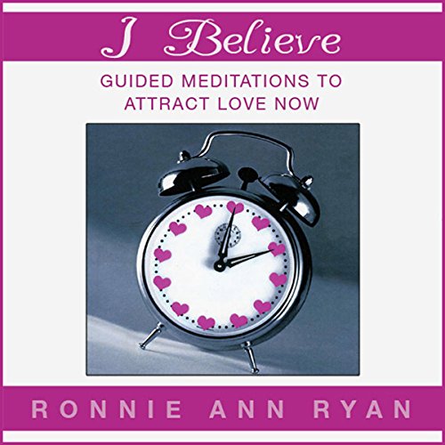 Cover of I Believe: Guided Meditations to Attract Love Now