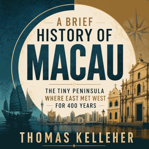 Cover of A Brief History of Macau: The Tiny Peninsula Where East Met West for 400 Years