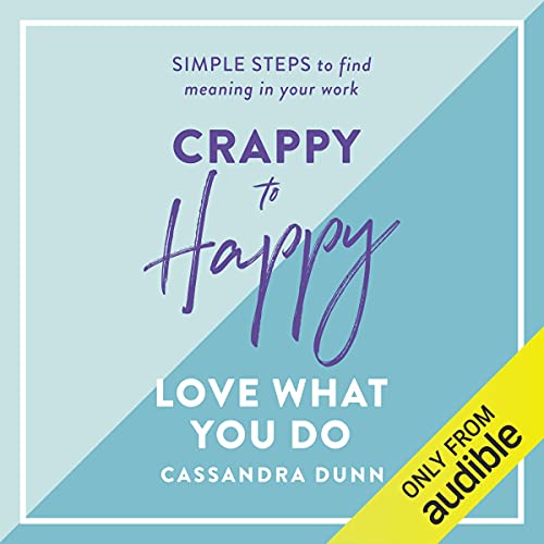 Cover of Crappy to Happy: Love What You Do