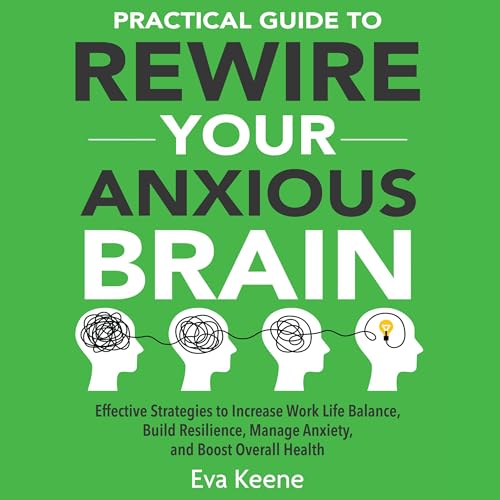 Cover of Practical Guide to Rewire Your Anxious Brain