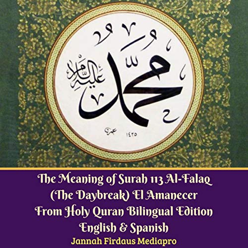 Cover of The Meaning of Surah 113 Al-Falaq (The Daybreak) El Amanecer from Holy Quran Bilingual Edition, English & Spanish