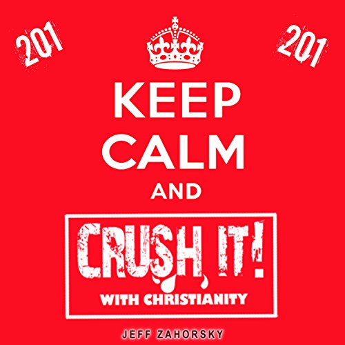 Cover of Keep Calm and CRUSH IT! with Christianity (201)
