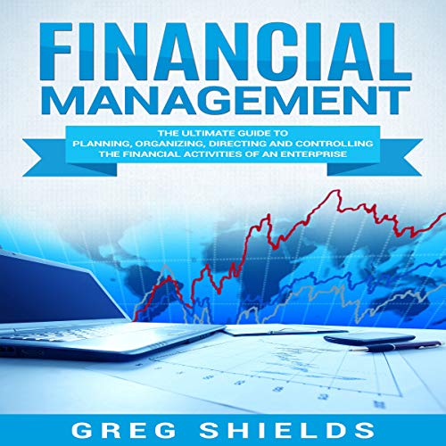 Cover of Financial Management: The Ultimate Guide to Planning, Organizing, Directing, and Controlling the Financial Activities of an Enterprise