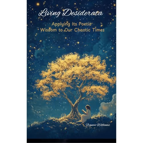 Cover of Living Desiderata: Applying Its Poetic Wisdom to Our Chaotic Times