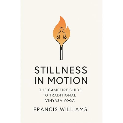 Cover of Stillness in Motion: The Campfire Guide to Traditional Vinyasa Yoga