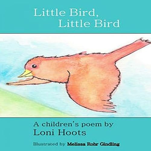 Cover of Little Bird, Little Bird: A Children's Poem