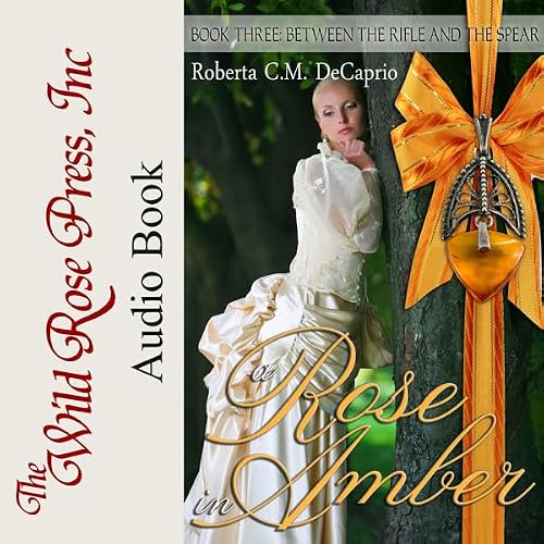 Cover of A Rose in Amber: Between the Rifle and the Spear