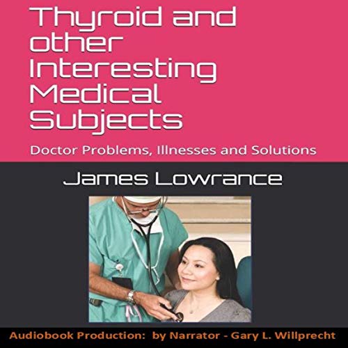 Cover of Thyroid and other Interesting Medical Subjects: Doctor Problems, Illnesses and Solutions