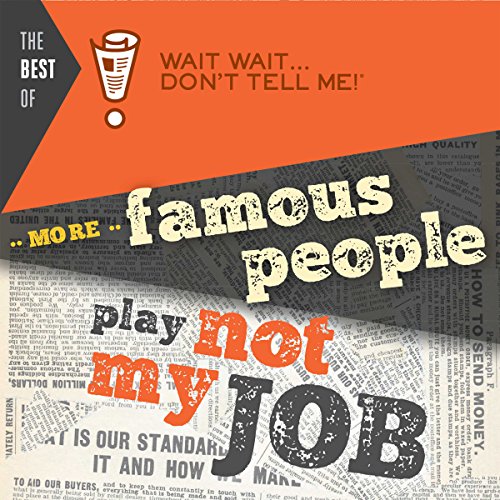 Cover of The Best of Wait Wait . . . Don't Tell Me! More Famous People Play "Not My Job"