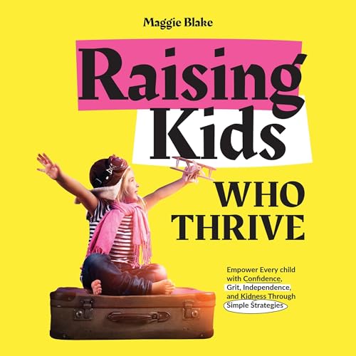 Cover of Raising Kids Who Thrive