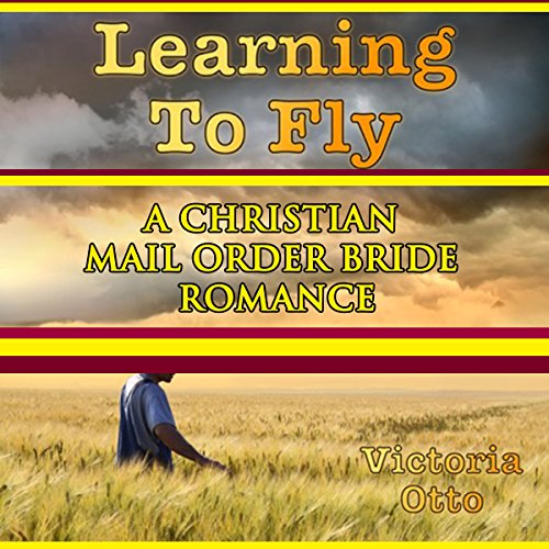 Cover of Learning to Fly: A Christian Mail Order Bride Romance