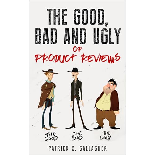 Cover of The Good, Bad and Ugly of Product Reviews