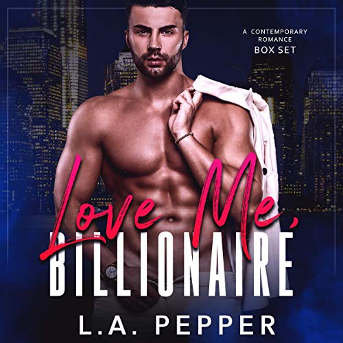 Cover of Love Me Billionaire: A Contemporary Romance Bad Boy Boxset