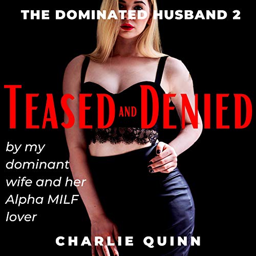 Cover of Teased and Denied by My Dominant Wife and Her Alpha MILF Lover