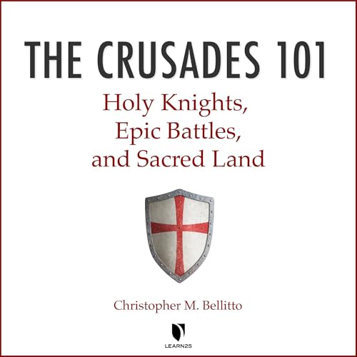 Cover of The Crusades 101: Holy Knights, Epic Battles, and Sacred Land